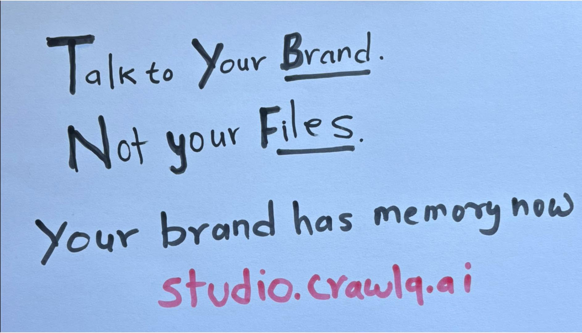 Harish Kumar's handwritten note: 'Talk to your Brand. Not your files. Your brand has memory now. studio.crawlq.ai'